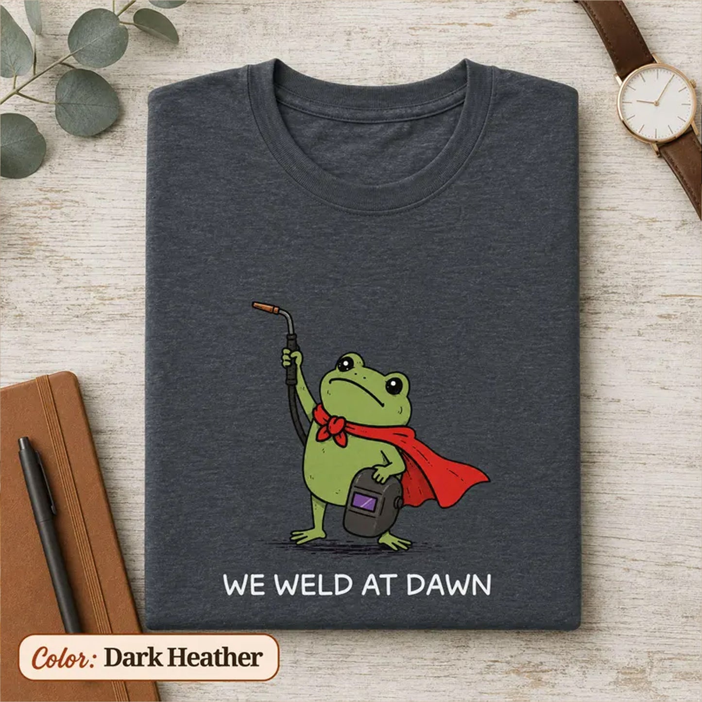 Funny Frog Welding Shirt, We Weld At Dawn T Shirt