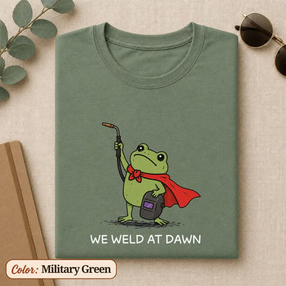 Funny Frog Welding Shirt, We Weld At Dawn T Shirt