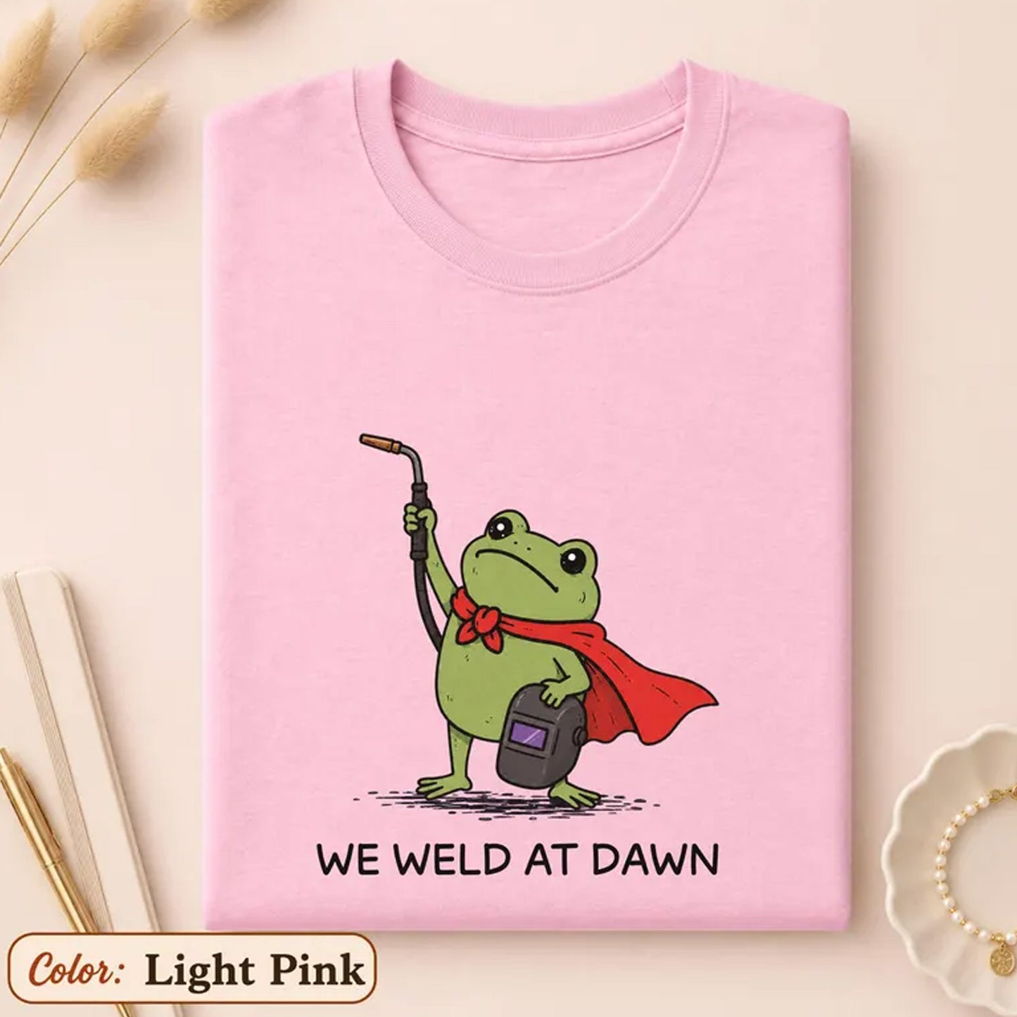 Funny Frog Welding Shirt, We Weld At Dawn T Shirt