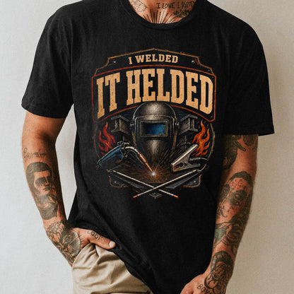 I Welded It Helded Shirt, Funny Welder Shirt