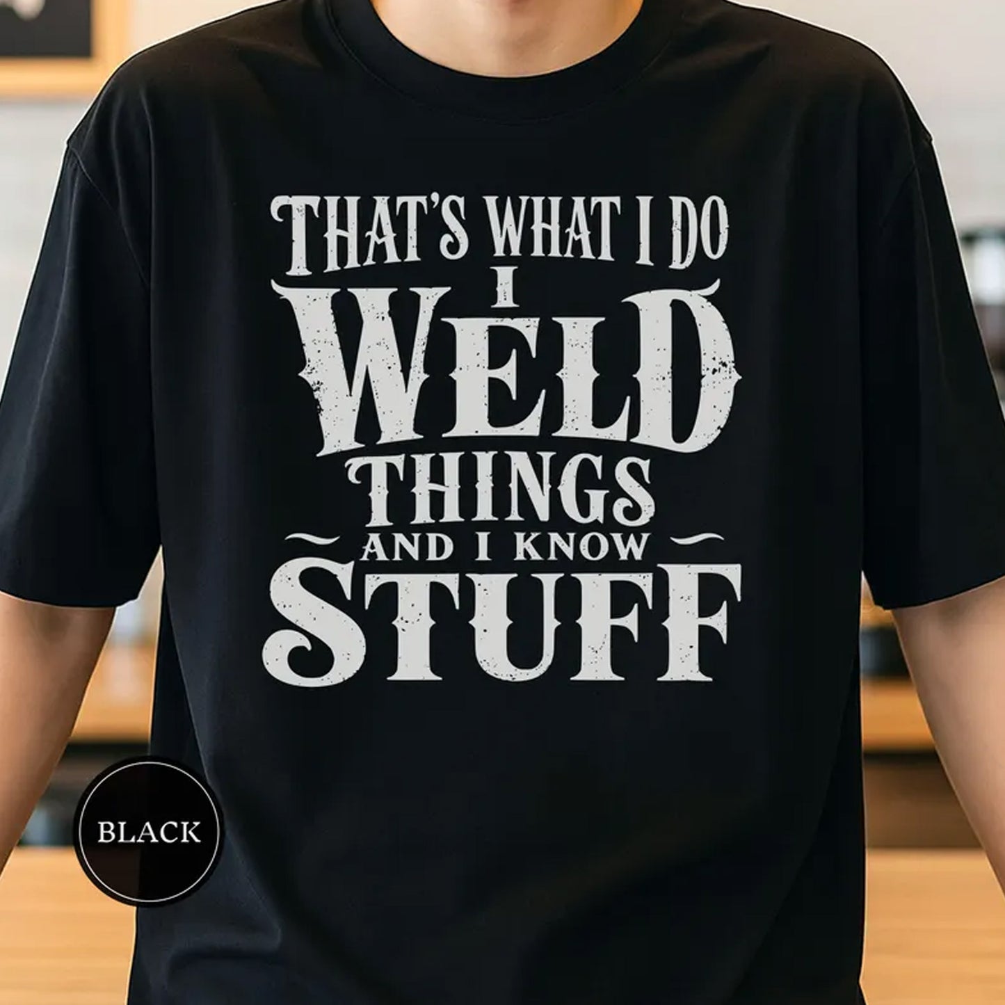 Thats What I Do I Weld Things And I Know Stuff Shirt
