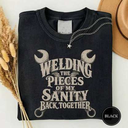 Welding The Pieces Of My Sanity Back Together Shirt