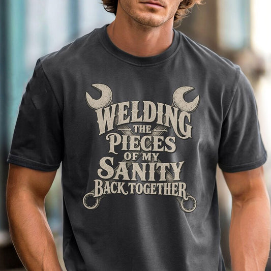 Welding The Pieces Of My Sanity Back Together Shirt