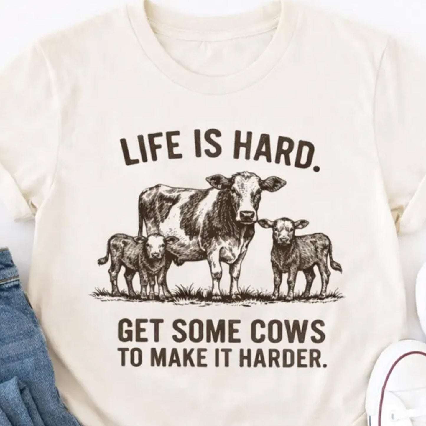 Life Is Hard Get Some Cows To Make It Harder Shirt