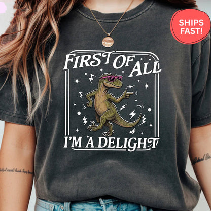 First of All I'm a Delight Shirt, Funny Dinosaur T-Shirt, Sarcastic T-Rex Tee