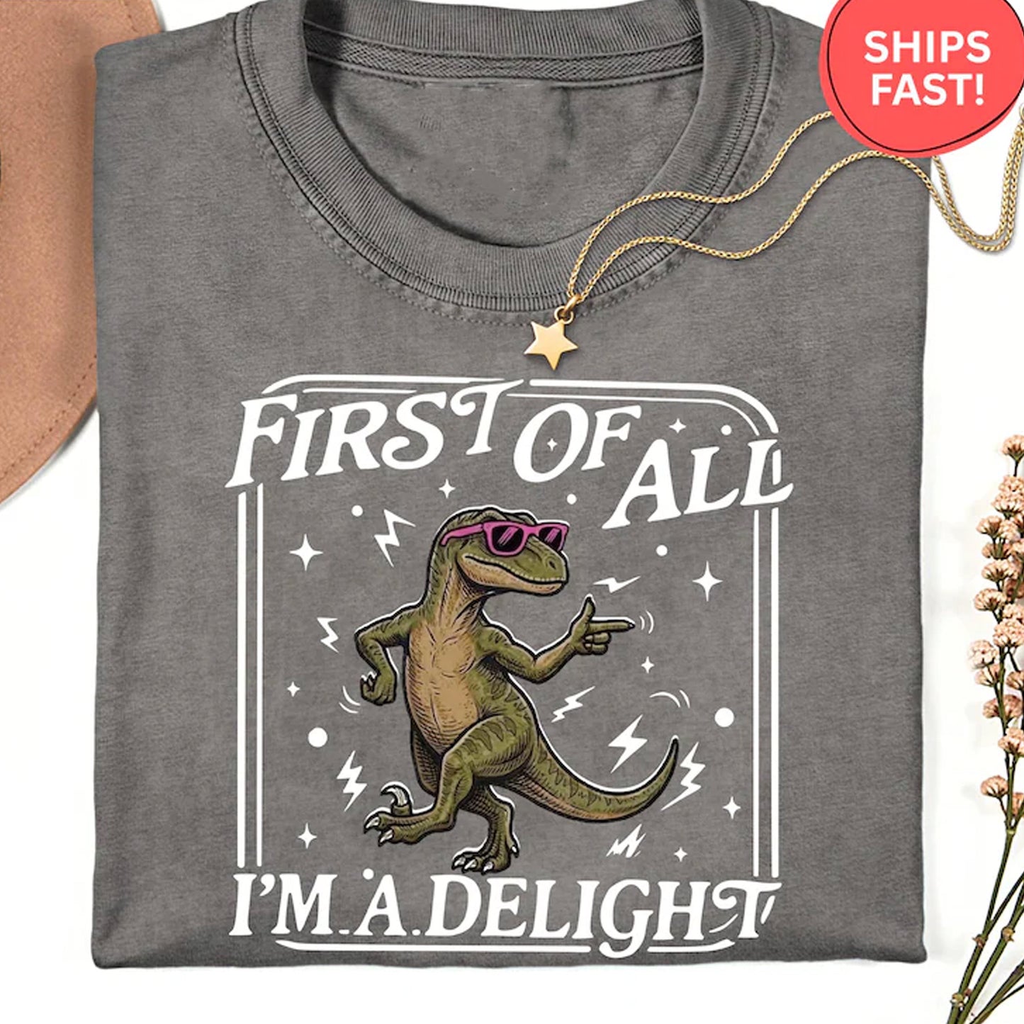 First of All I'm a Delight Shirt, Funny Dinosaur T-Shirt, Sarcastic T-Rex Tee
