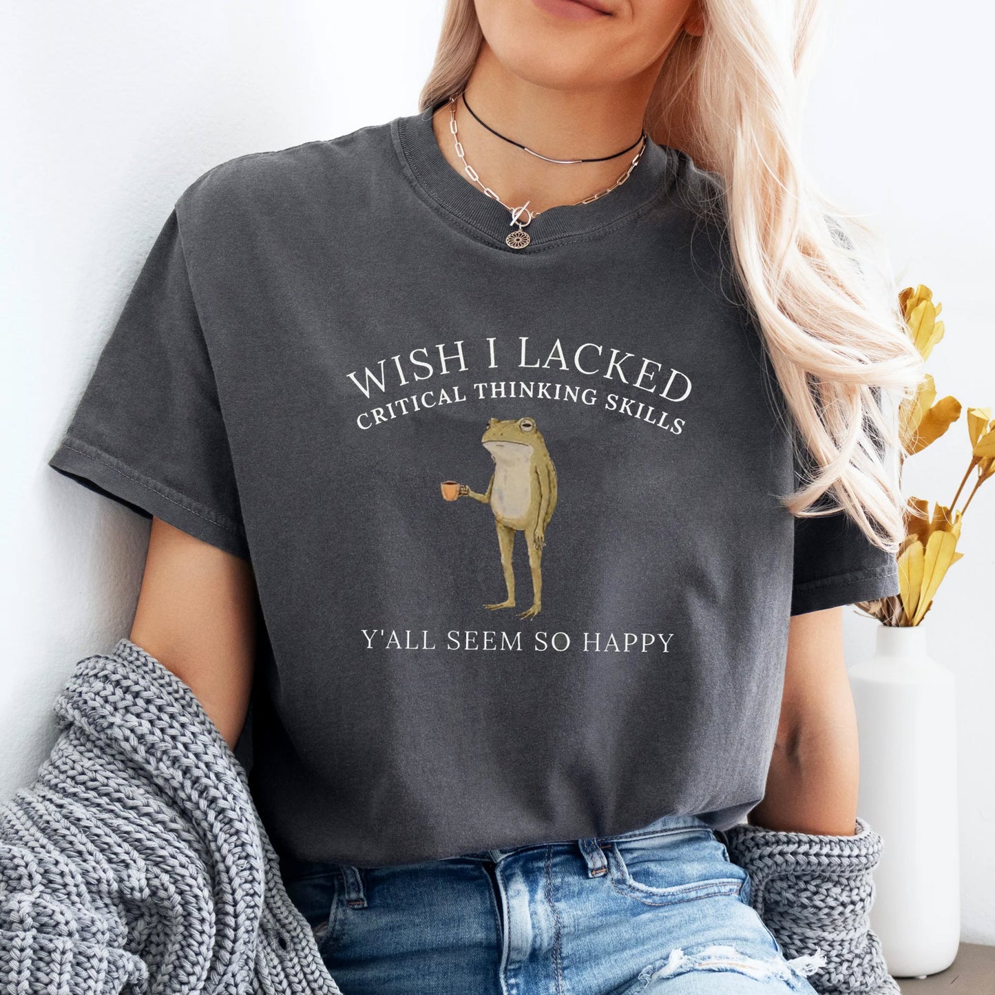 Wish I Lacked Critical Thinking Skills Shirt
