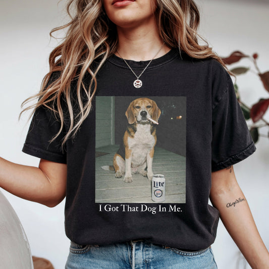 I Got That Dog In Me, Beagle Dog Shirt, Funny Dog Mom Shirt