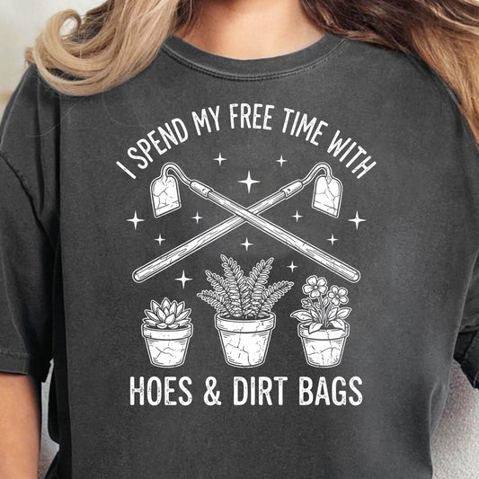 I Spent My Free Time With Hoes and Dirt Bags Sweatshirt, Hoe and Dirt Bag Tee